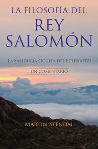 Portada del libro La filosofía del rey Salomón — La sabiduría oculta del Eclesiastés, un comentario, de Martín Stendal