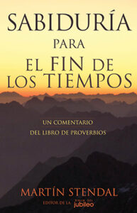 Portada del libro Sabiduría para el fin de los tiempos — Un comentario del libro de Proverbios, de Martín Stendal