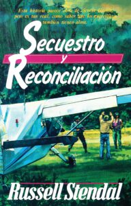 Portada del libro Secuestro y reconciliación – El testimonio personal de casi cinco meses en poder de la guerrilla Colombiana., de Russell Stendal 
